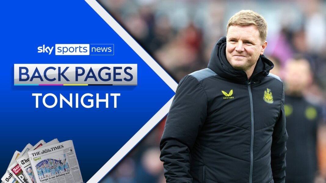Back Pages: Eddie Howe gets Newcastle assurances amid England links | Football News | Sky Sports
